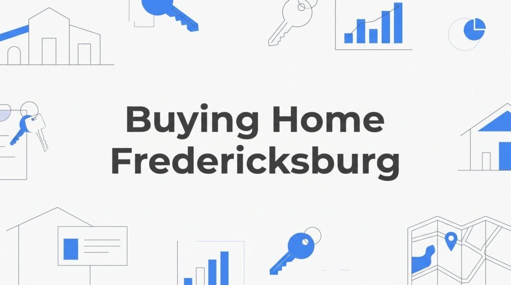 How to Buy a Home in Fredericksburg, VA: A Step-by-Step Guide for 2026