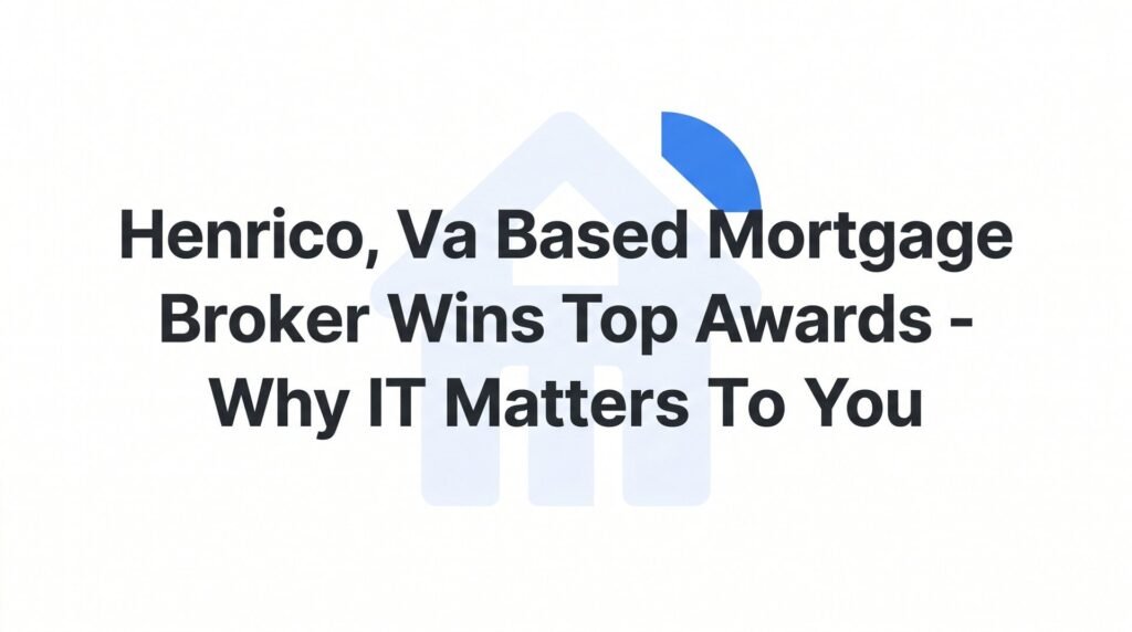 7 Reasons a Top-Awarded Henrico, VA Mortgage Broker Actually Saves You Money