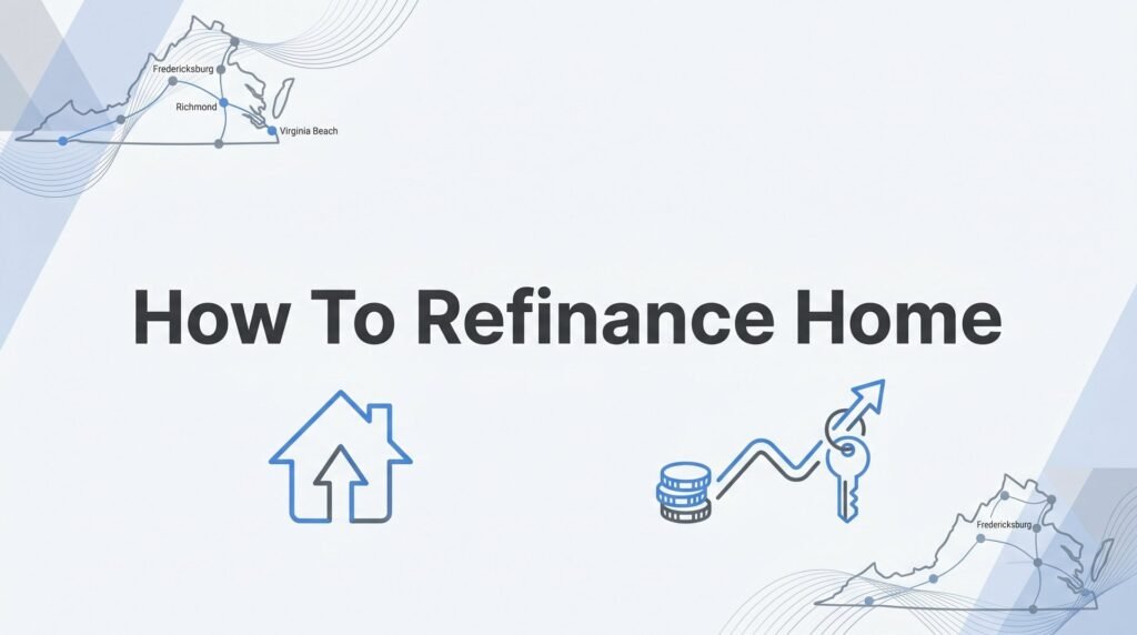How to Refinance Your Home in Virginia: A Step-by-Step Guide to Lower Rates and Bigger Savings