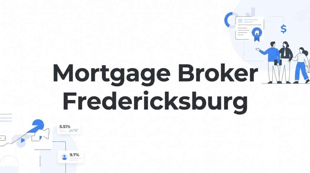 7 Smart Strategies to Use a Mortgage Broker in Fredericksburg, VA (And Save Thousands)