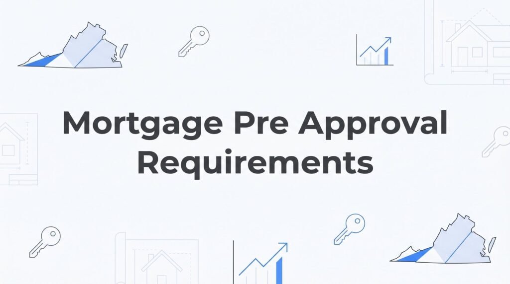 Mortgage Pre-Approval Requirements in Virginia: What Every Homebuyer Needs to Know