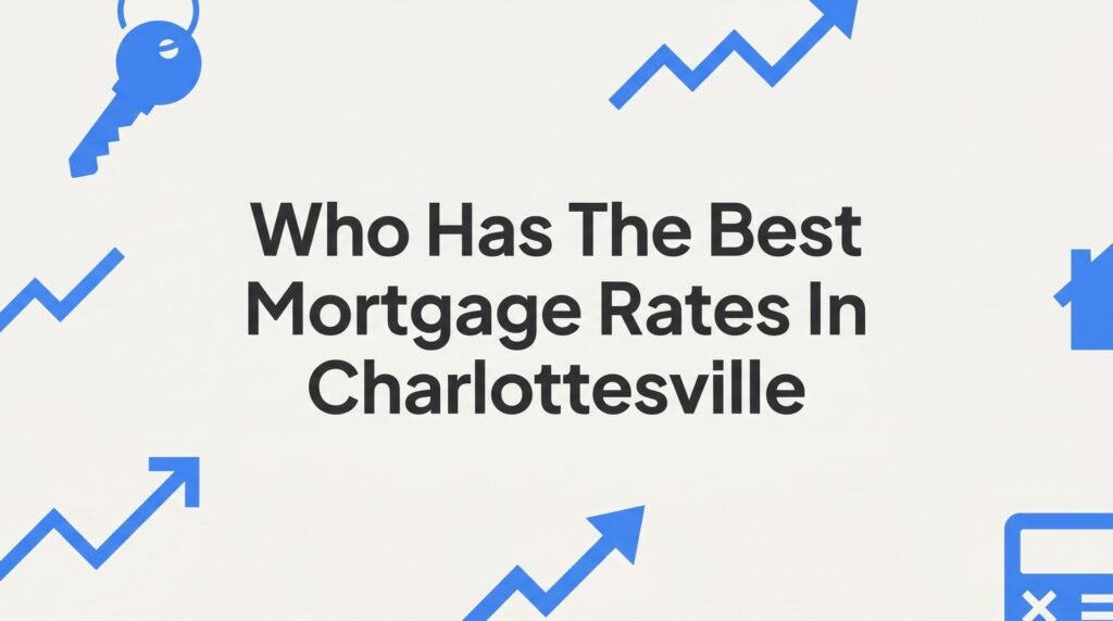 7 Proven Strategies to Find the Best Mortgage Rates in Charlottesville, VA